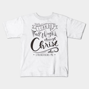 I Can Do All Things Through Christ Who Strengthens Me Kids T-Shirt